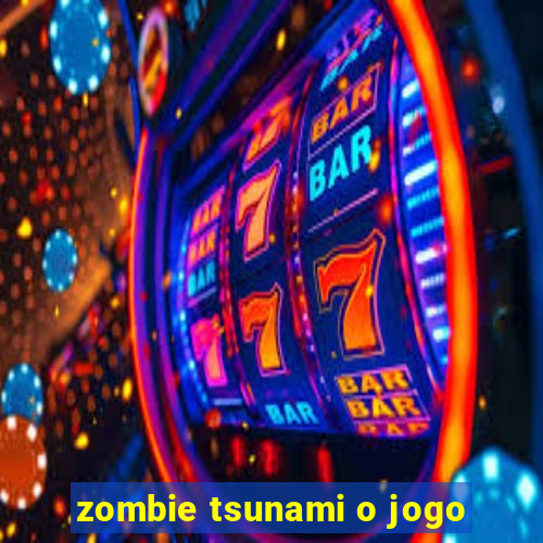 zombie tsunami o jogo